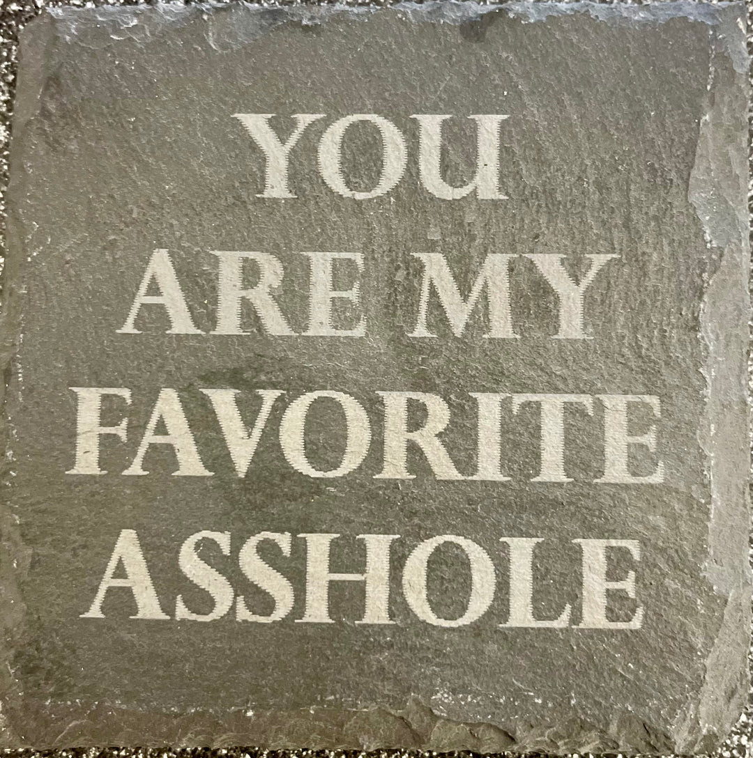 YOU ARE MY FAVORITE ASSHOLE