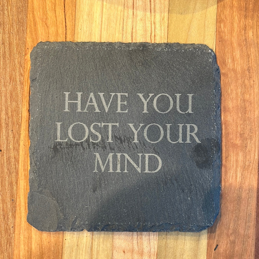 HAVE YOU LOST YOUR MIND