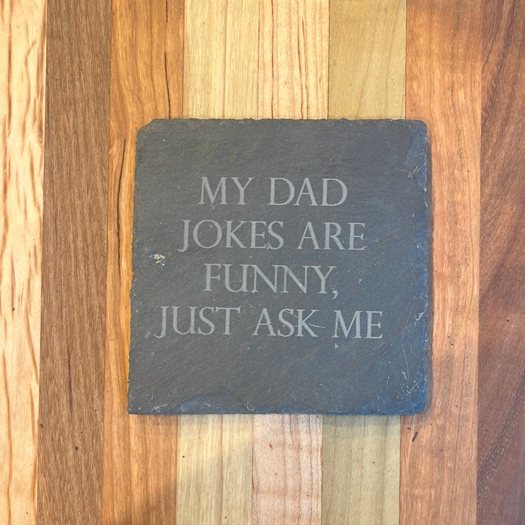 MY DAD JOKES ARE FUNNY JUST ASK ME
