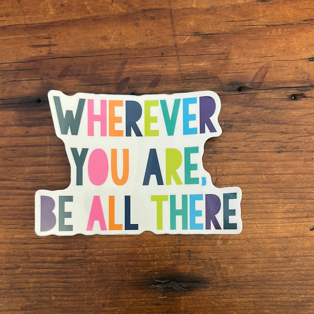 Wherever you are be all there