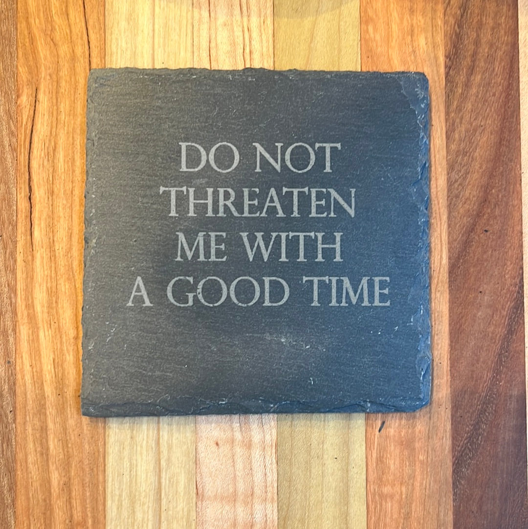 DO NOT THREATEN ME WITH A GOOD TIME