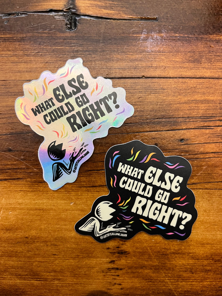 What Else Could Go Right Sticker